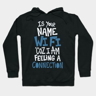 Is Your Name Wi Fi Coz I Am Feeling A Connection Hoodie